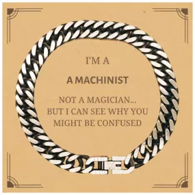 Badass Machinist Gifts, I'm Machinist not a magician, Sarcastic Cuban Link Chain Bracelet for Machinist Birthday Christmas for  Men, Women, Friends, Coworkers