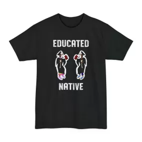 Educated Native Unisex Tall Beefy-T® T-Shirt